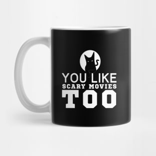 You Like Scary Movies Too Mug